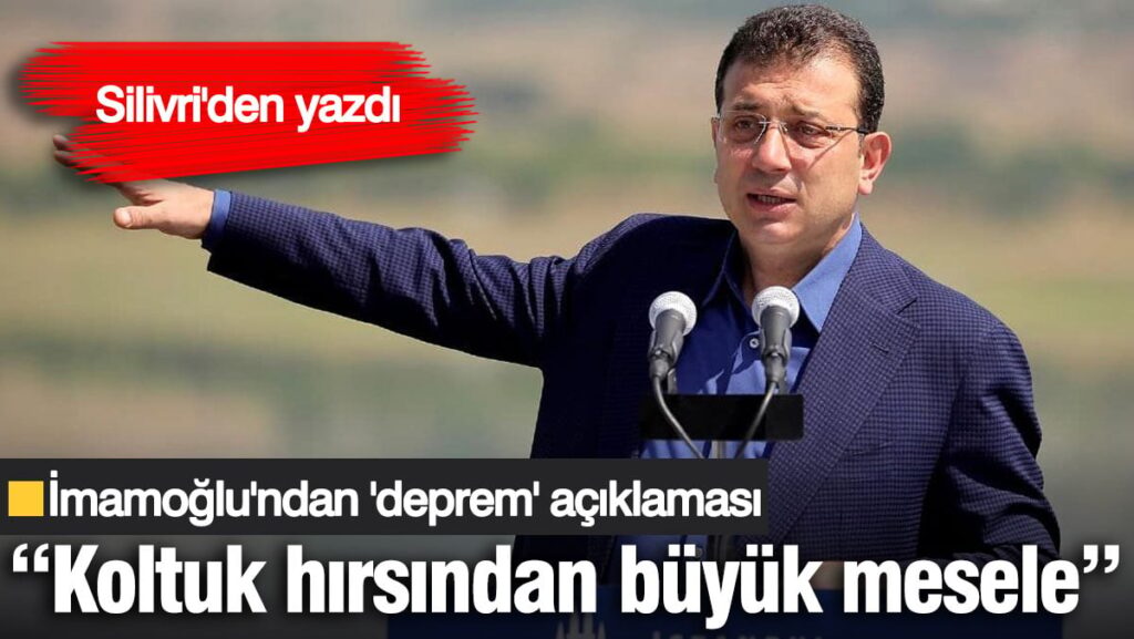 İmamoğlu’ndan ‘deprem’ açıklaması: Koltuk hırsından büyük mesele