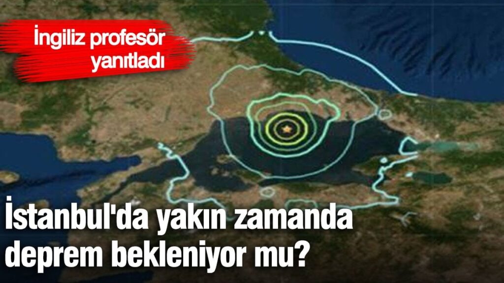 İstanbul’da yakın zamanda deprem bekleniyor mu? İngiliz profesör yanıtladı