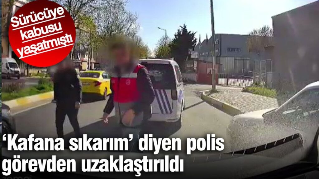 ‘Kafana sıkarım senin’ diyen polis görevden uzaklaştırıldı