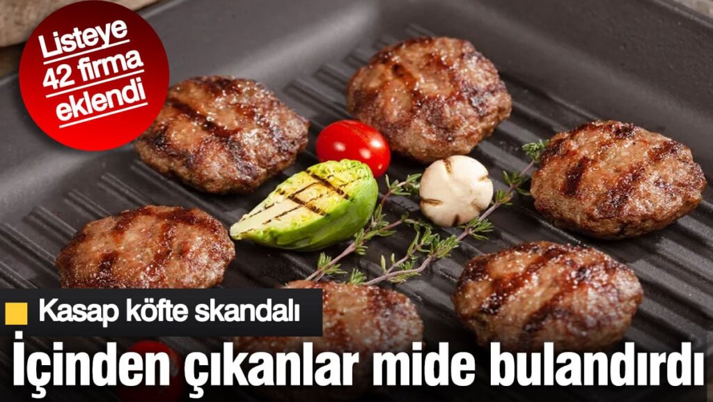 Kasap köftenin içinden çıkanlar mide bulandırdı! İşte son liste