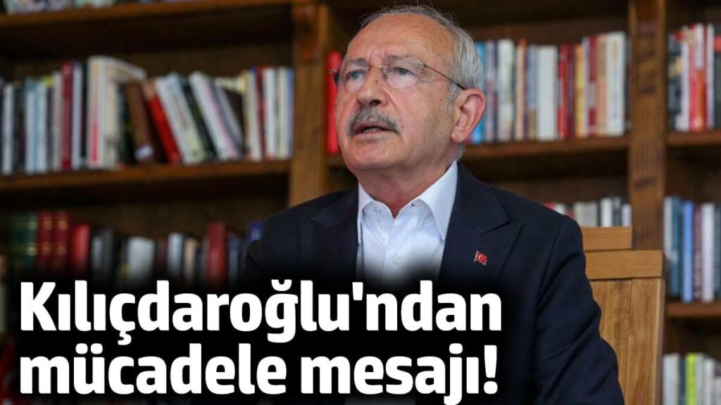 Kılıçdaroğlu’ndan mücadele mesajı!