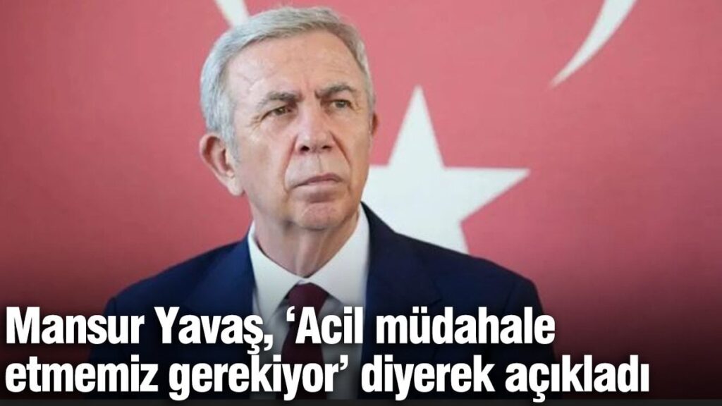 Mansur Yavaş, ‘Acil müdahale etmemiz gerekiyor’ diyerek açıkladı