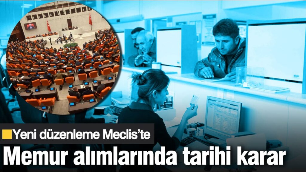 Memur alımlarında tarihi karar! Yeni düzenleme Meclis’te