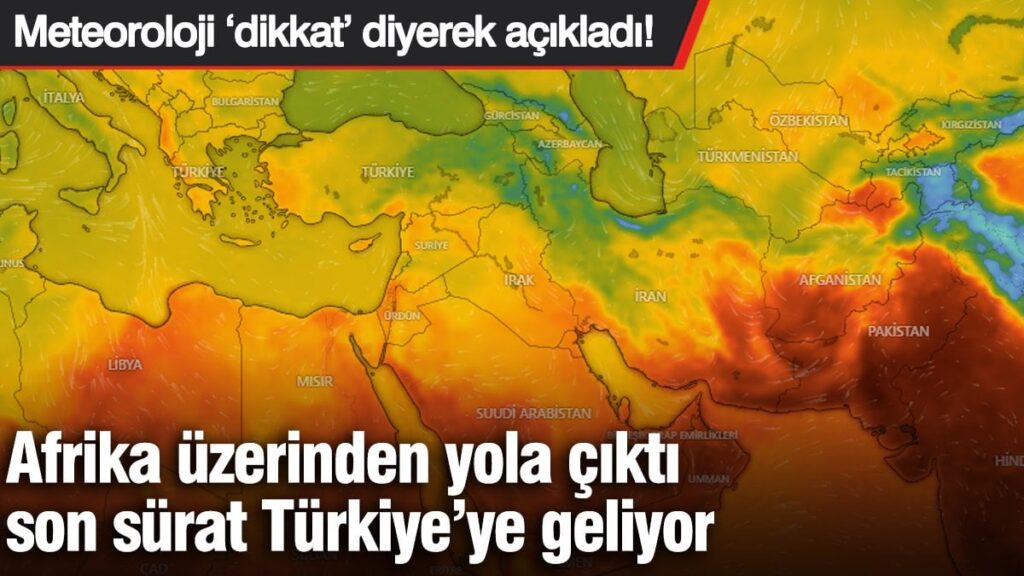 Meteoroloji ‘dikkat’ diyerek açıkladı! Afrika üzerinden yola çıktı, son sürat Türkiye’ye geliyor (16 Nisan 2025)