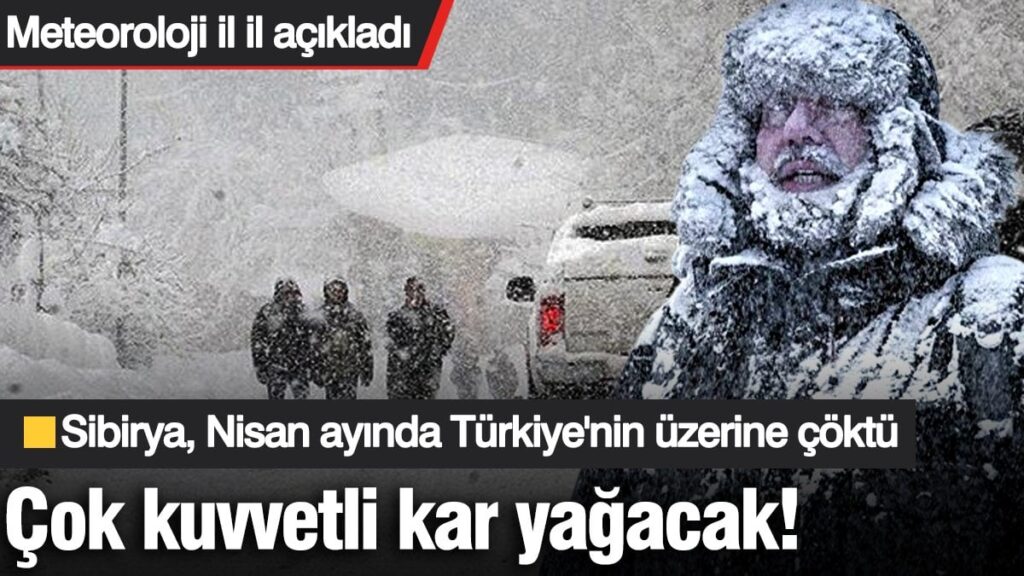 Meteoroloji il il açıkladı! Çok kuvvetli kar yağışı bekleniyor