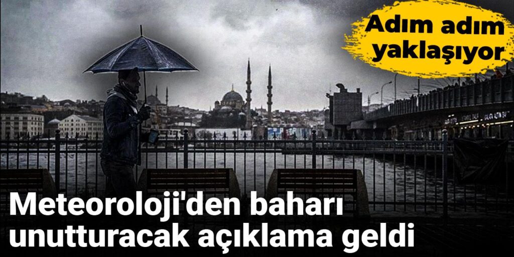 Meteoroloji’den baharı unutturacak açıklama geldi: Adım adım yaklaşıyor