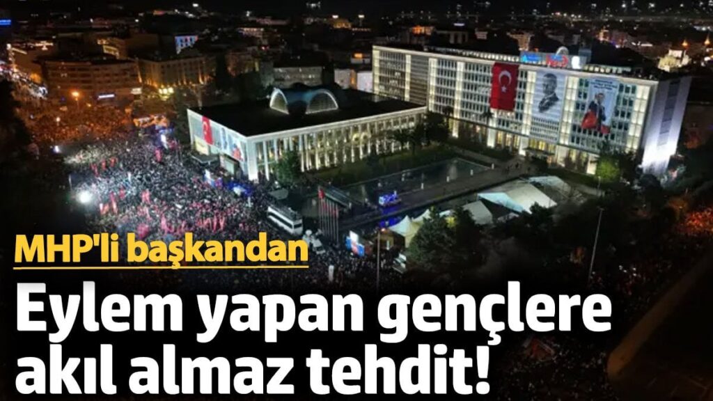 MHP’li başkandan eylem yapan gençlere akıl almaz tehdit!