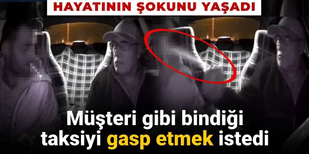Müşteri gibi bindiği taksiyi gasp etmek istedi: Hayatının şokunu yaşadı