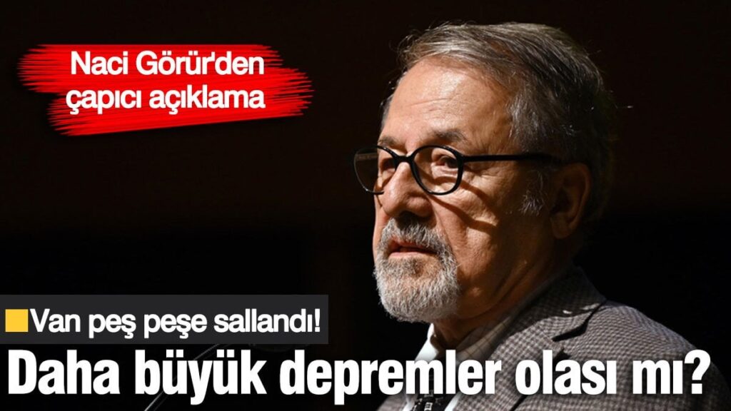 Naci Görür’den dikkat çeken açıklama! Van’daki depremler neyin habercisi?