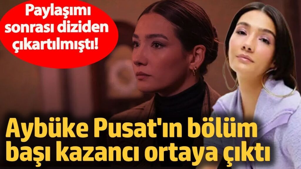 Paylaşımı sonrası diziden apar topar çıkartılmıştı! Aybüke Pusat’ın bölüm başı kazancı ortaya çıktı