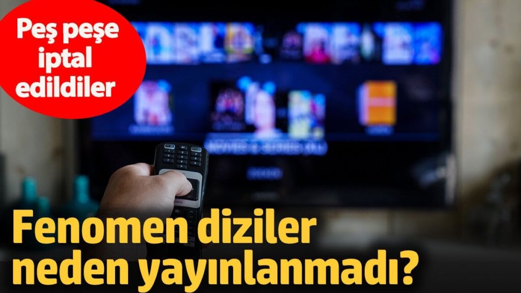Peş peşe iptal edildiler! Fenomen diziler neden yayınlanmadı?