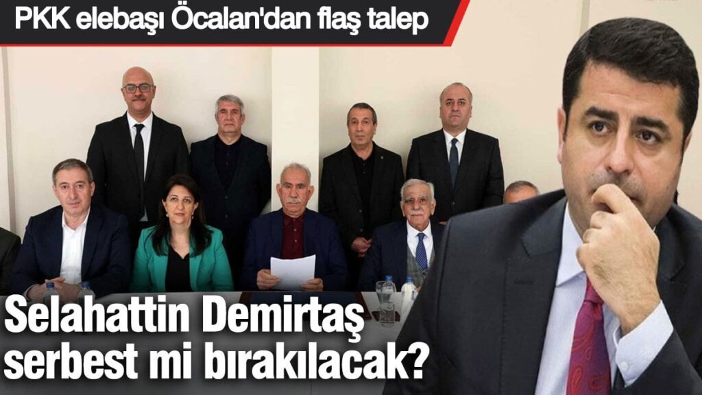 Selahattin Demirtaş serbest mi bırakılacak? PKK elebaşı Öcalan’dan flaş talep