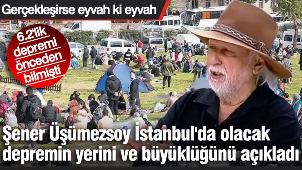 Şener Üşümezsoy İstanbul’da olacak depremin yerini ve büyüklüğünü açıkladı. 6.2’lik depremi önceden bilmişti