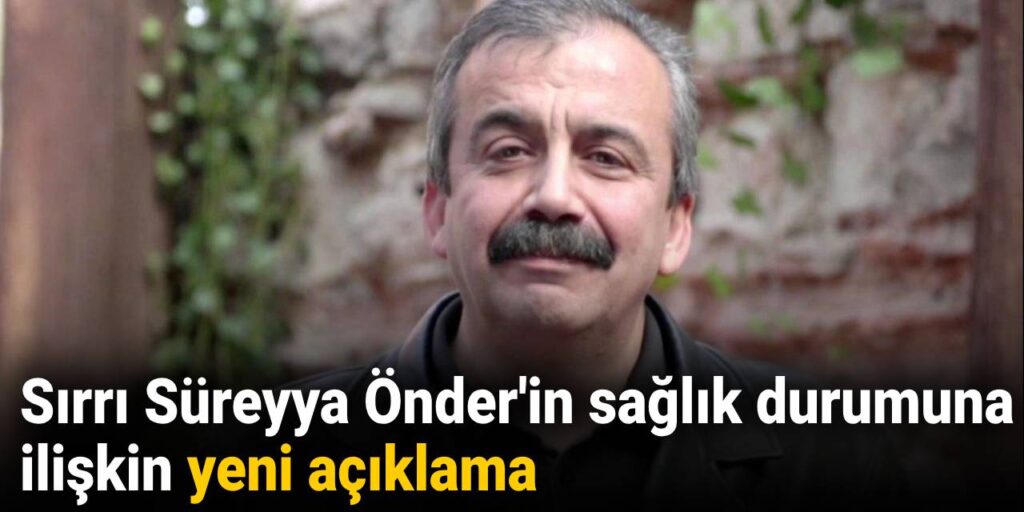 Sırrı Süreyya Önder’in sağlık durumuna ilişkin yeni açıklama