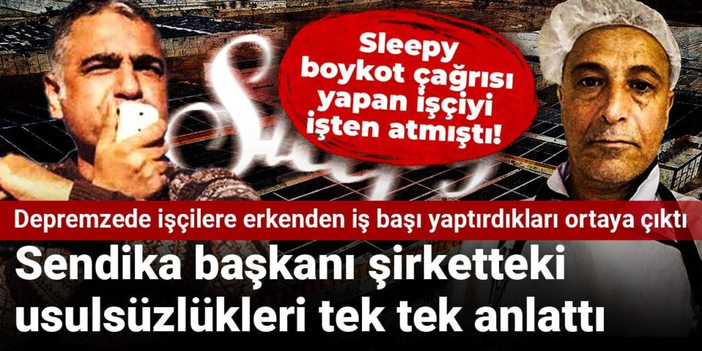 Sleepy boykot çağrısı yapan işçiyi işten atmıştı! Sendika başkanı şirketteki usulsüzlükleri tek tek anlattı