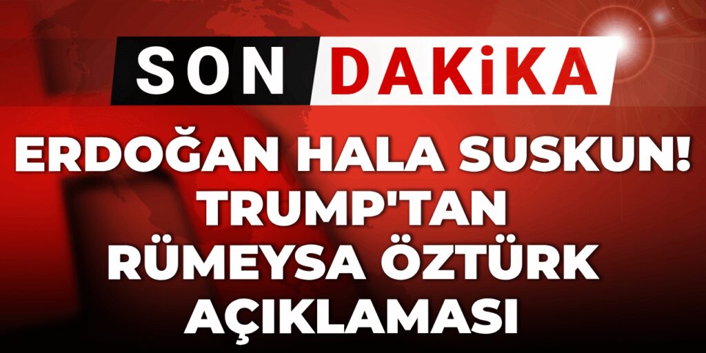 Son dakika |  Trump’tan Rümeysa Öztürk açıklaması! Erdoğan halen suskun