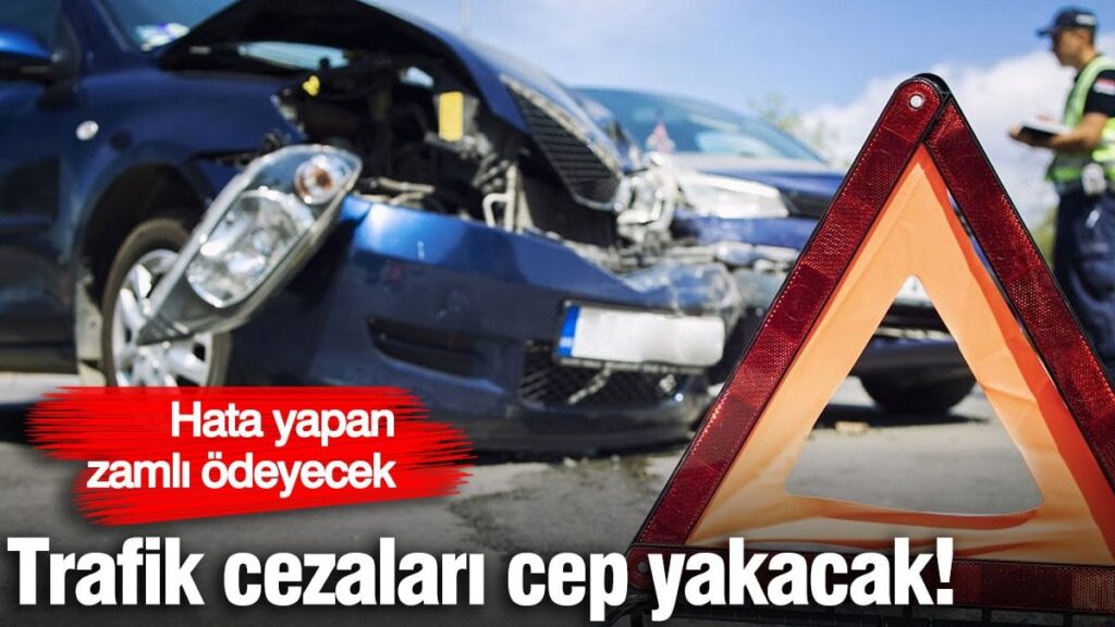 Trafik cezaları cep yakacak! Hatalı davranan zamlı ödeyecek