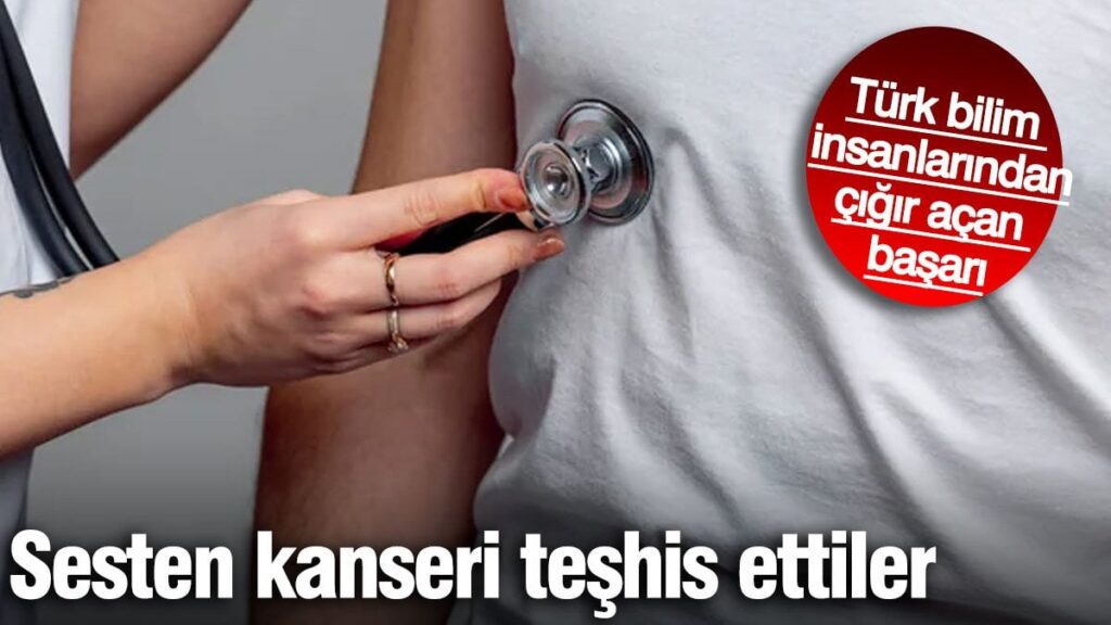 Türk bilim insanlarından çığır açan başarı! Sesten kanseri teşhis ettiler