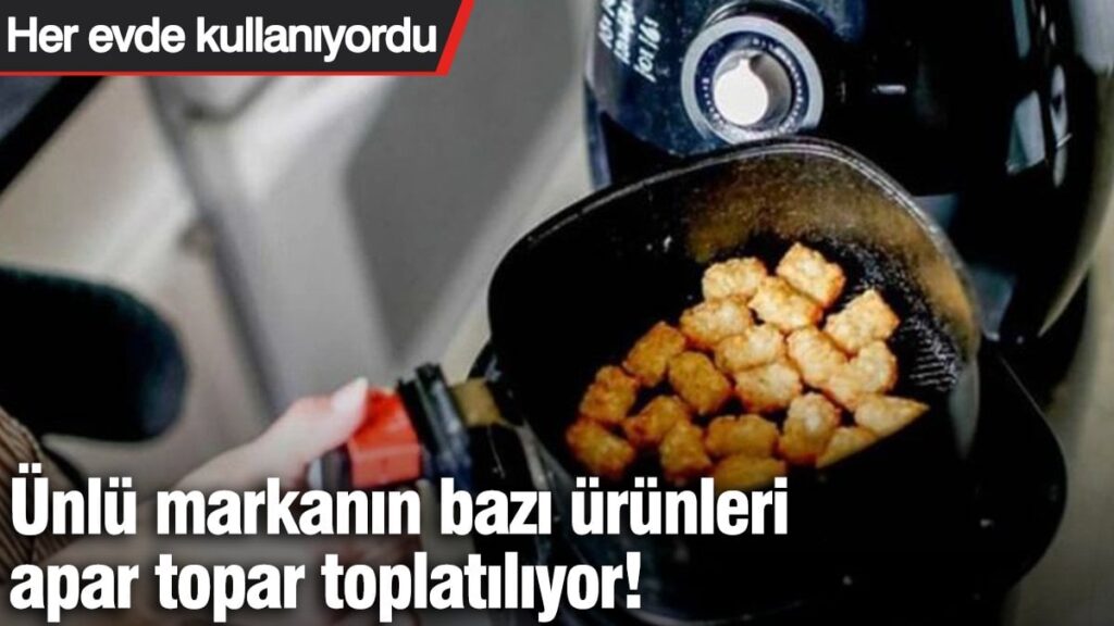 Ünlü markanın ürünleri apar topar toplatılıyor! Her evde kullanıyordu