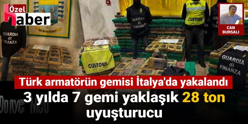 3 yılda 7 gemi yaklaşık 28 ton uyuşturucu: Türk armatörün gemisi İtalya’da yakalandı