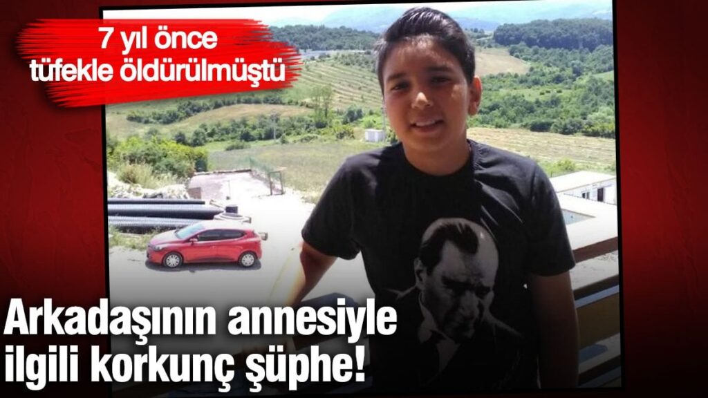 7 yıl önce tüfekle öldürülmüştü: Arkadaşının annesiyle ilgili korkunç şüphe!