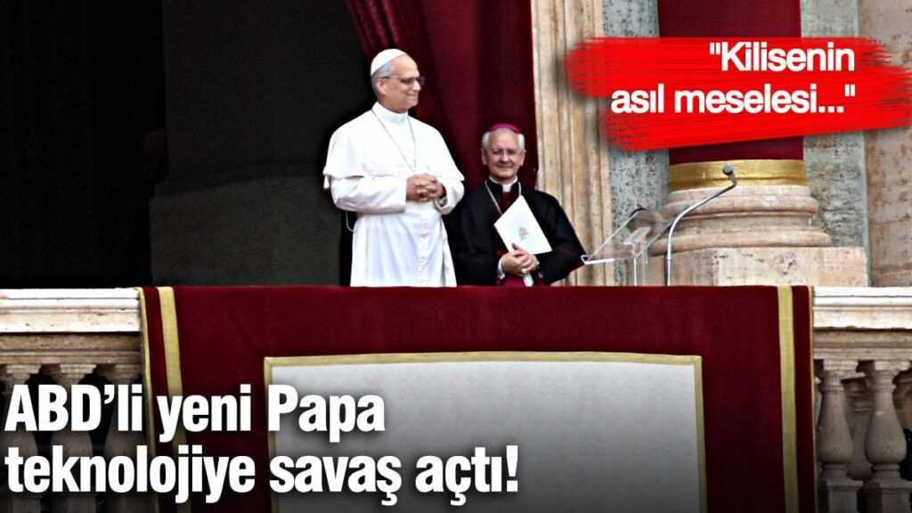 ABD’li yeni Papa teknolojiye savaş açtı! Kilisenin asıl meselesi…