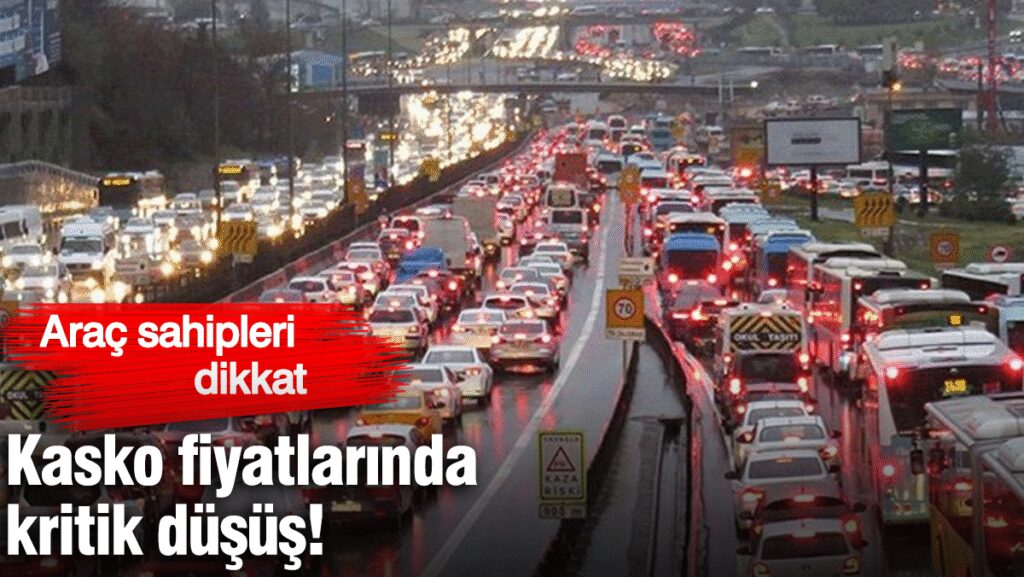 Araç sahipleri dikkat: Kasko fiyatlarında kritik düşüş!