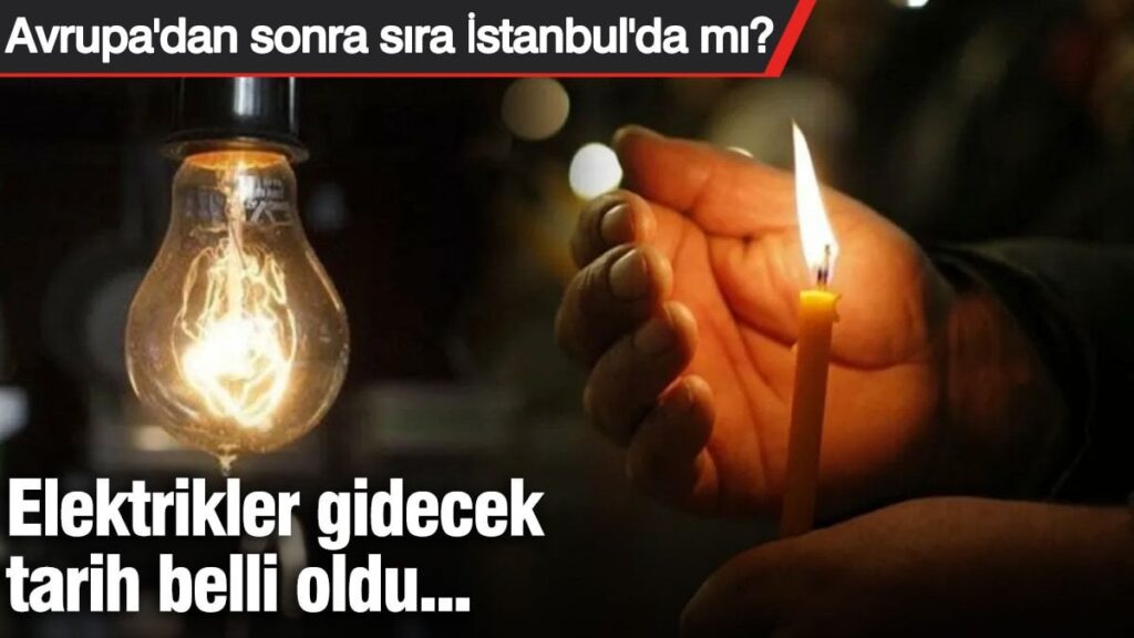 Avrupa’dan sonra sıra İstanbul’da mı? Elektrikler gidecek, tarih belli oldu…