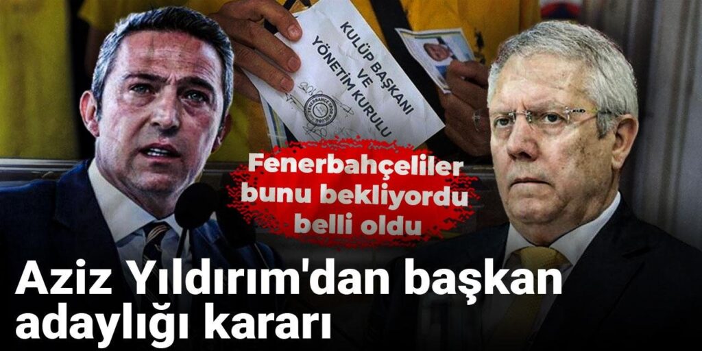 Aziz Yıldırım’dan başkan adaylığı kararı: Fenerbahçeliler bunu bekliyordu belli oldu
