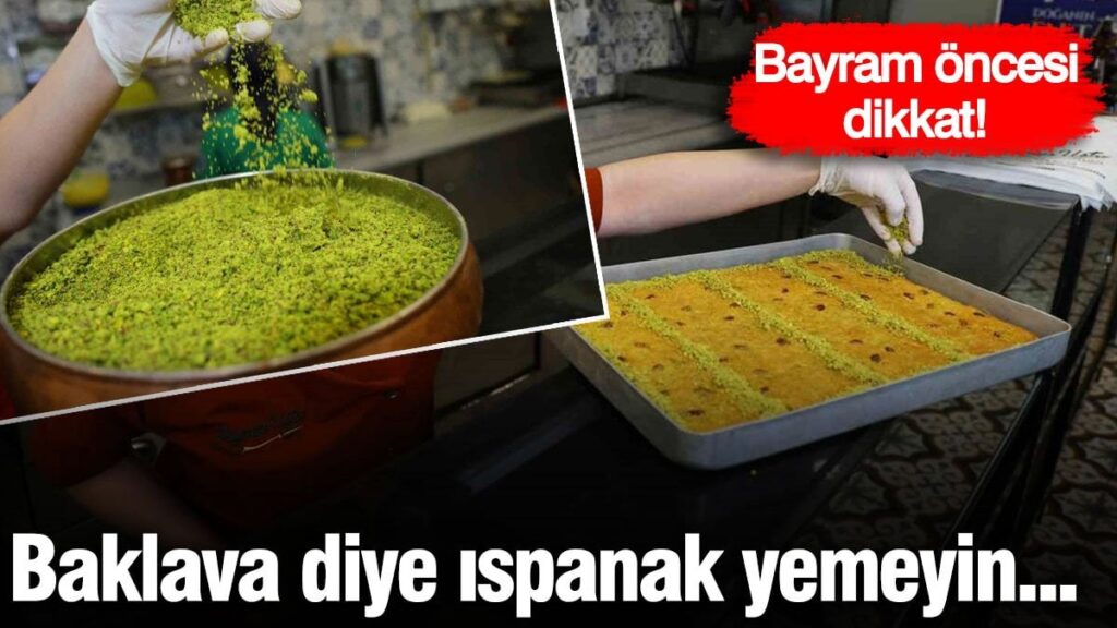 Bayram öncesi dikkat! Baklava diye ıspanak yemeyin…