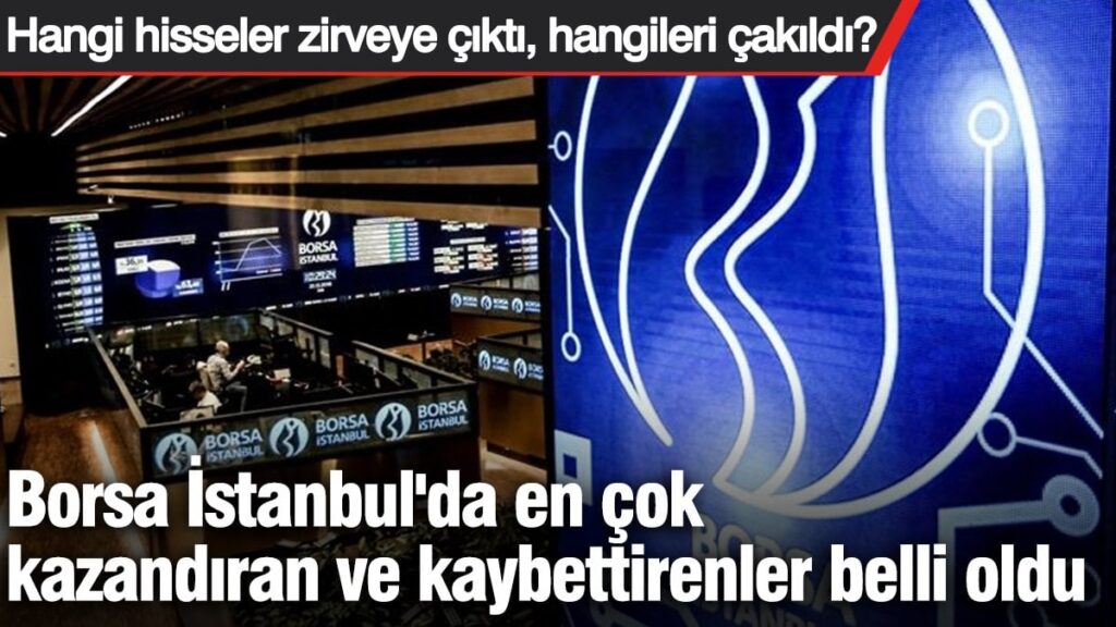 Borsa İstanbul’da en çok kazandıran ve kaybettirenler belli oldu! Hangi hisseler zirveye çıktı, hangileri çakıldı?