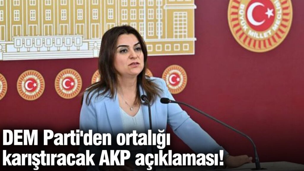 DEM Parti’den ortalığı karıştıracak AKP açıklaması!
