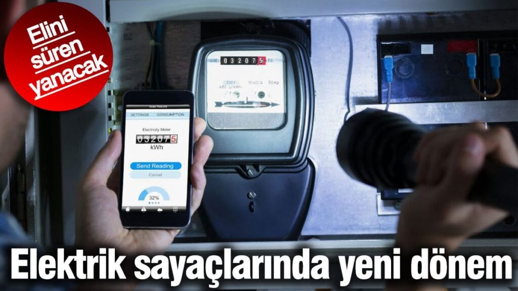 Elektrik sayaçlarında yeni dönem. Elini süren yanacak