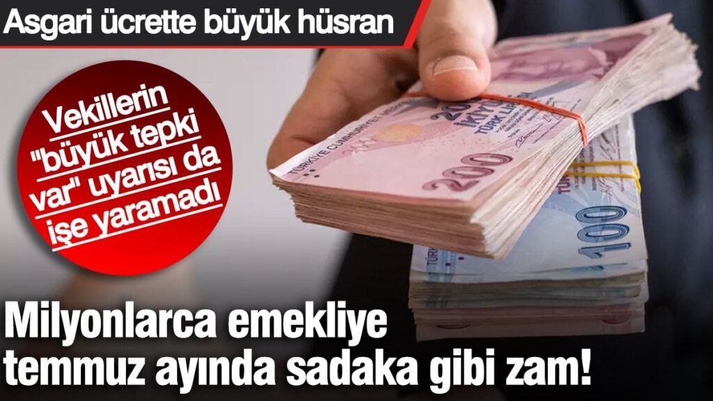 Emekliye temmuz ayında sadaka gibi zam! Asgari ücrette büyük hüsran…