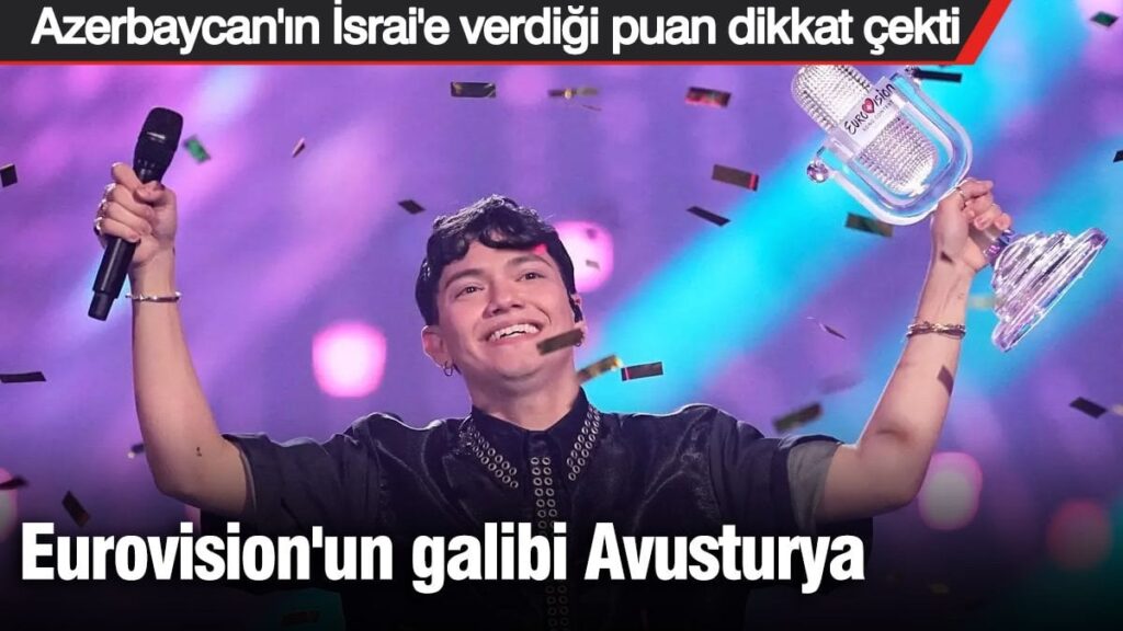 Eurovision’un galibi Avusturya! Azerbaycan’ın İsrai’e verdiği puan dikkat çekti