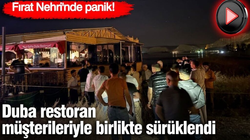 Fırat Nehri’nde büyük panik! Duba restoran müşterileriyle birlikte sürüklendi