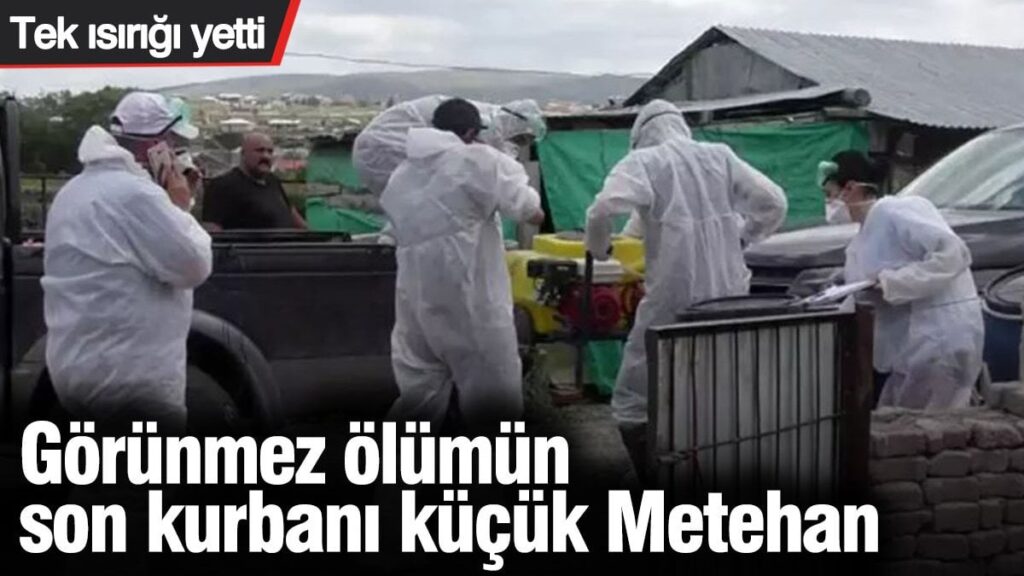 Görünmez ölümün son kurbanı küçük Metehan. Tek ısırığı yetti