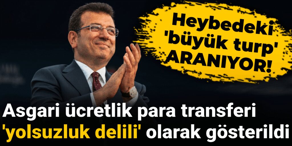 İBB’ye yapılan 3. dalga operasyonu: Asgari ücretlik para transferi yolsuzluk olarak gösterildi