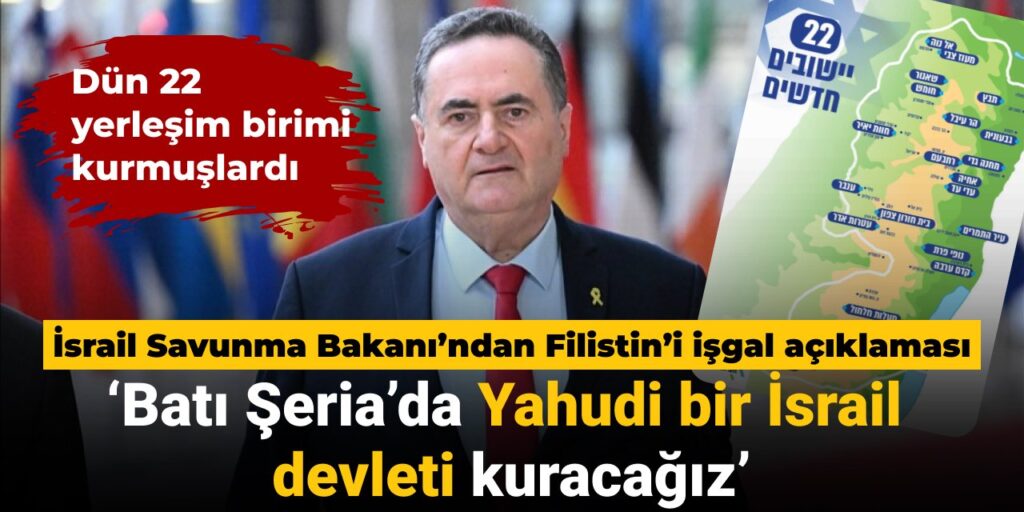 İsrail Savunma Bakanı’ndan itiraf: Batı Şeria’da Yahudi bir İsrail devleti kuracağız