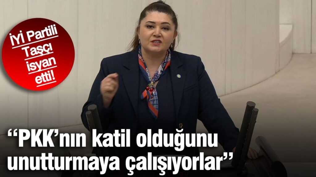 İYİ Partili Selcan Taşçı isyan etti: PKK’nın katil olduğunu unutturmaya çalışıyorlar