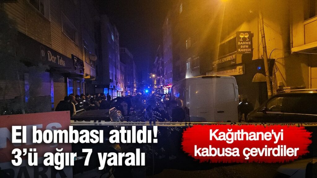 Kağıthane’de kabus gece! El bombası atıldı, 3’ü ağır 7 yaralı