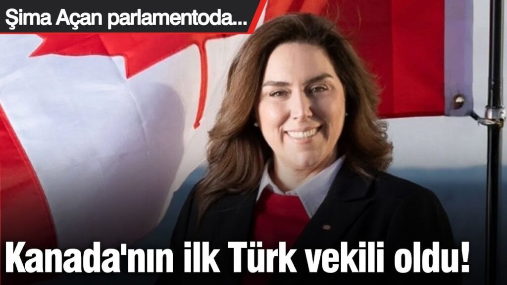Kanada’nın ilk Türk vekili oldu! Şima Açan parlamentoda…