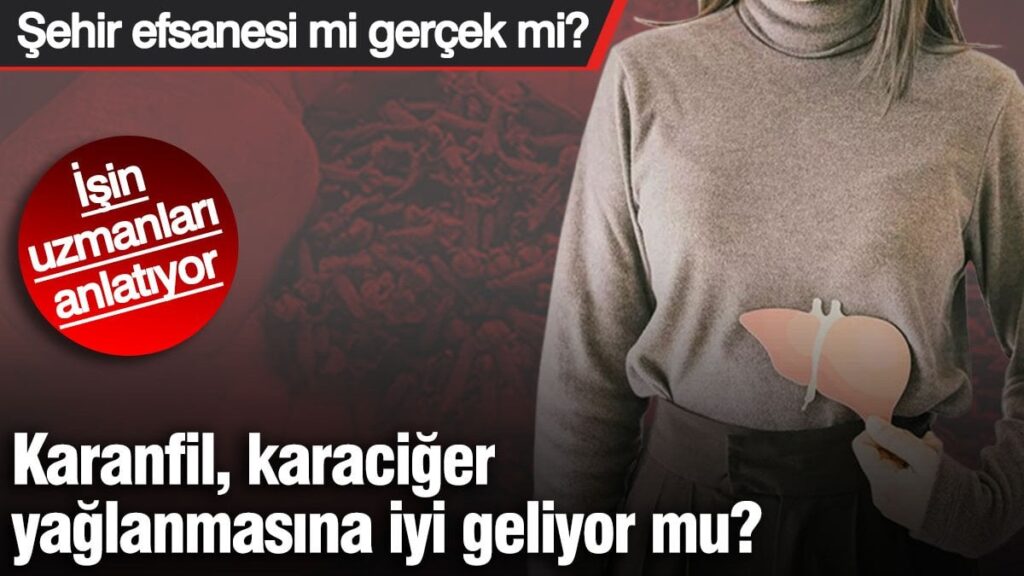 Karanfil, karaciğer yağlanmasına iyi geliyor mu? Şehir efsanesi mi gerçek mi? İşin uzmanları anlatıyor
