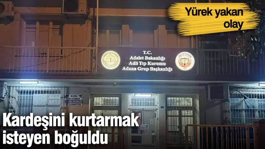 Kardeşini kurtarmak isterken boğuldu