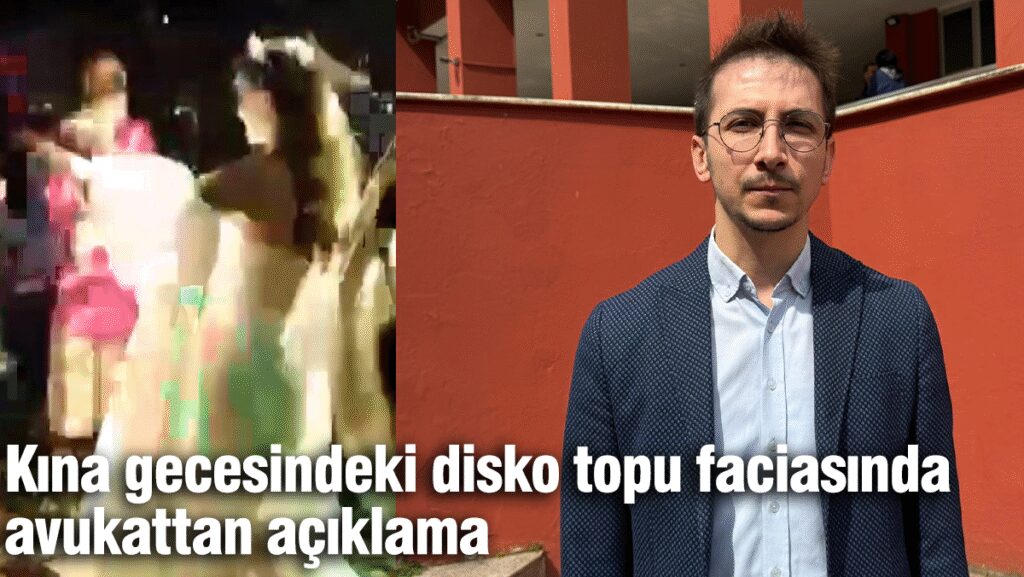 Kına gecesindeki disko topu faciasında avukattan açıklama