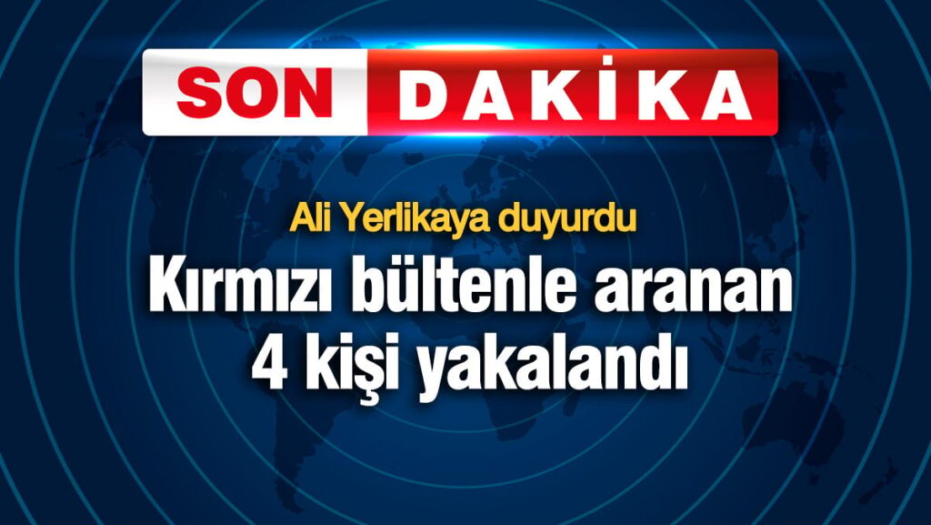 Kırmızı bültenle aranan 4 kişi yakalandı