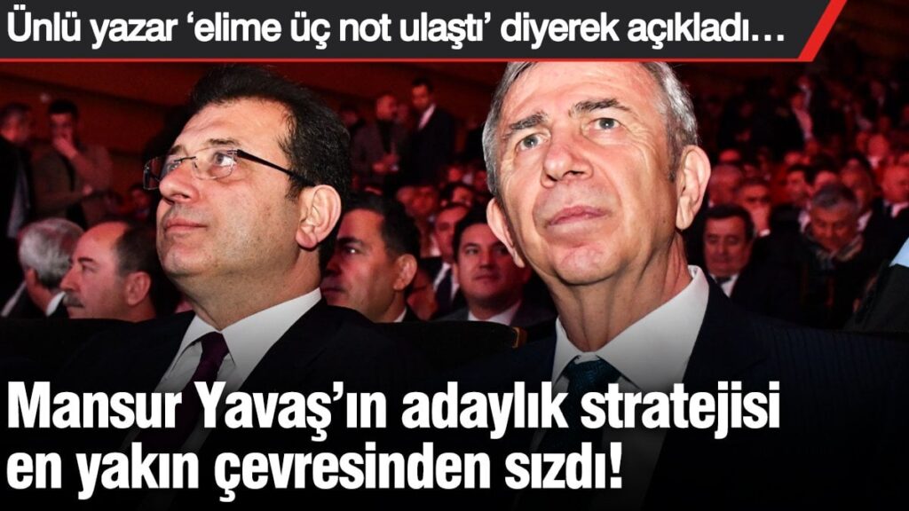Mansur Yavaş’ın adaylık stratejisi en yakın çevresinden sızdı! Ünlü yazar ‘elime üç not ulaştı’ diyerek açıkladı…