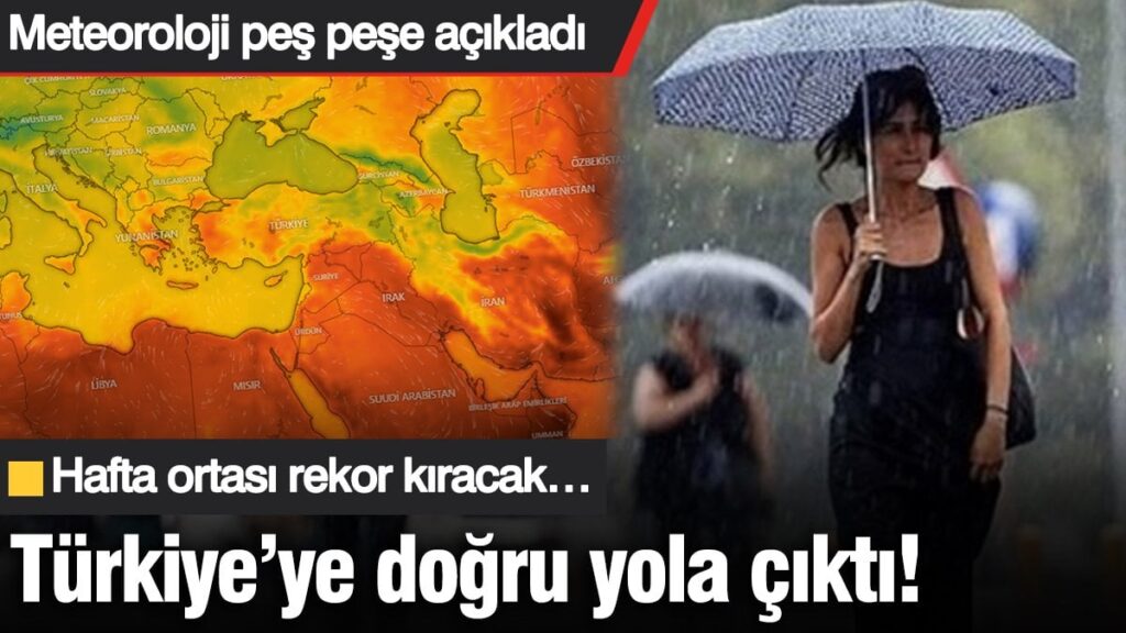 Meteoroloji peş peşe açıkladı: Türkiye’ye doğru yola çıktı! Hafta ortasında rekor kıracak…