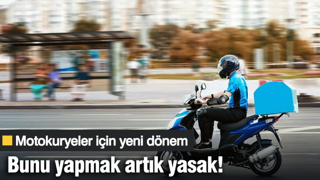 Motokuryeler için yeni dönem:  Bunu yapmak artık yasak!