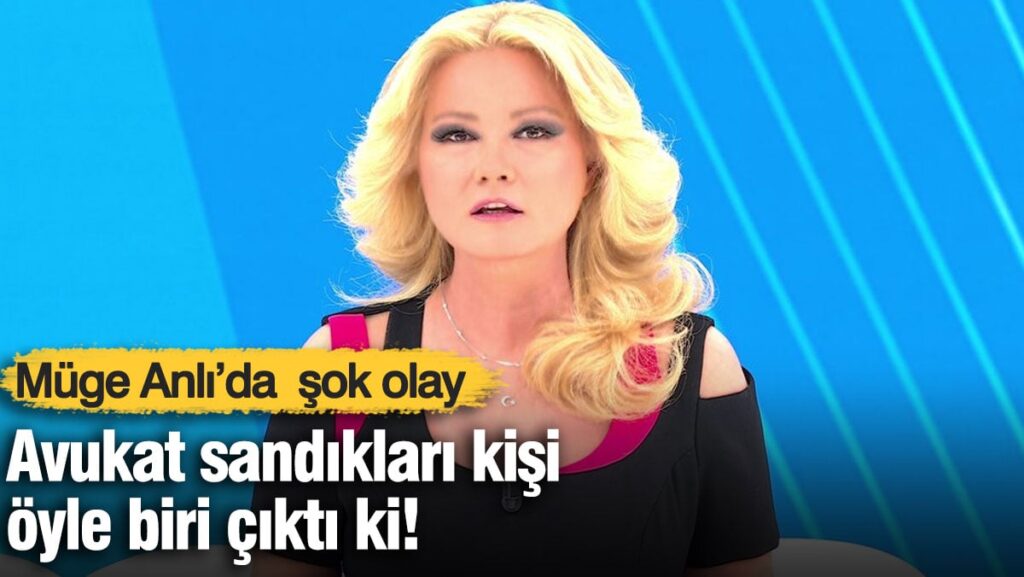 Müge Anlı’da şok olay. Avukat sandıkları kişi öyle biri çıktı ki!